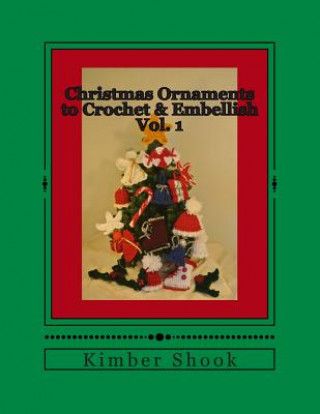 Carte Christmas Ornaments to Crochet & Embellish Vol. 1 Kimber Shook