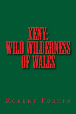 Könyv Xeny: Wild Wilderness of Wales Robert a S Fortin