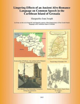Kniha Lingering Effects of an Ancient Afro-Romance Language on Common Speech in the Caribbean Island of Grenada: Socio-linguistic and Linguistic aspects of Marguerite-Joan Joseph