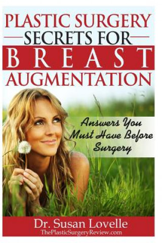 Carte Plastic Surgery Secrets for Breast Augmentation: Answers You Must Have Before Surgery Susan Lovelle