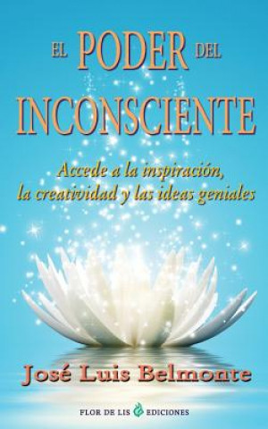 Könyv El poder del inconsciente: Accede a la inspiracion, creatividad e ideas geniales Jose Luis Belmonte