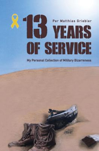 Buch 13 Years of Service: My Personal Collection of Military Bizarreness Per Matthias Griebler