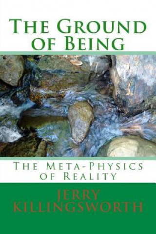 Carte The Ground of Being: The Meta-Physics of Reality Jerry Killingsworth