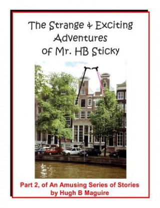 Carte The Strange & Exciting Adventures of Mr. HB Sticky, Part 2 MR Hugh B Maguire