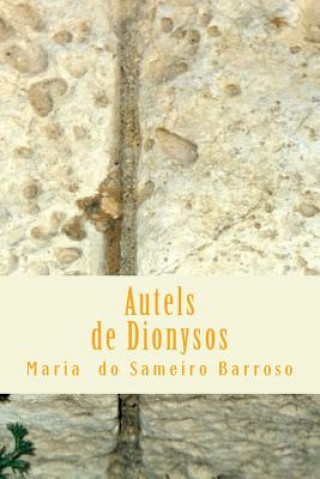 Könyv Autels de Dionysos: Poésie Maria Do Sameiro Barroso