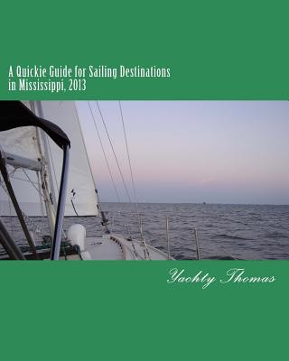 Книга A Quickie Guide for Sailing Destinations in Mississippi: 2013 Yachty Thomas