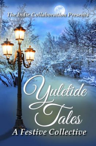 Kniha Yuletide Tales: A Festive Collective The Indie Collaboration