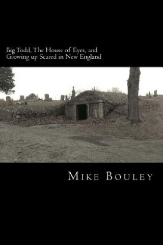 Carte Big Todd, The House of Eyes, and Growing up Scared in New England Mike Bouley