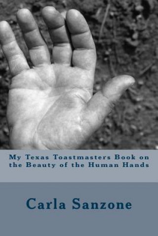 Książka My Texas Toastmasters Book on the Beauty of the Human Hands Carla Sanzone