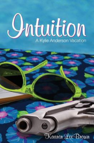 Könyv Intuition: A Kylie Anderson Vacation Kaaren Lee Brown
