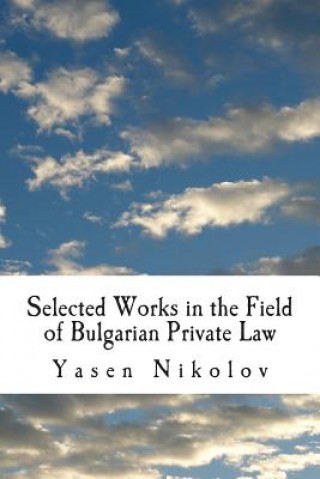 Könyv Selected Works in the Field of Bulgarian Private Law Yasen Lyubenov Nikolov
