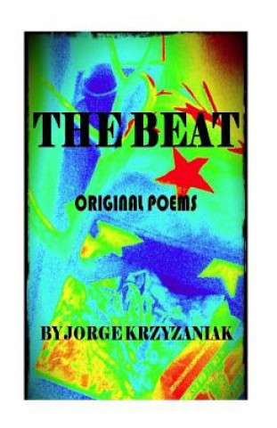 Carte The Beat: Original Poems and Art Jorge J Krzyzaniak