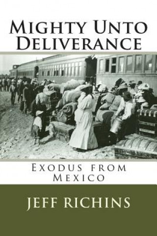 Kniha Mighty Unto Deliverance: Exodus from Mexico Jeff S Richins