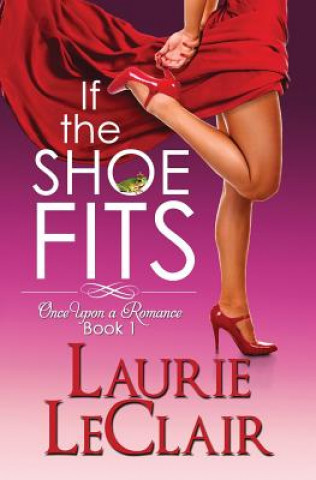 Kniha If The Shoe Fits: Once Upon A Romance, Book 1 Laurie LeClair