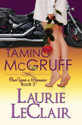 Könyv Taming McGruff, Book 3: Once Upon A Romance, Book 3 Laurie LeClair