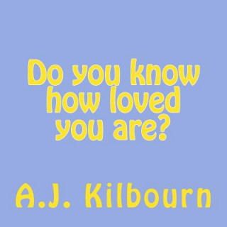 Kniha Do you know how loved you are? A J Kilbourn