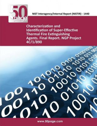 Könyv Characterization and Identification of Super-Effective Thermal Fire Extinguishing Agents. Final Report. NGP Project 4C/1/890 Nist