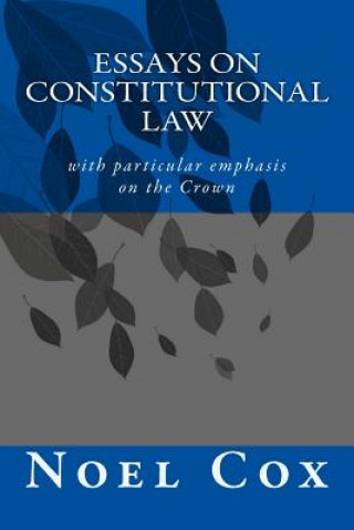 Kniha Essays on Constitutional Law: with particular emphasis on the Crown Noel Cox