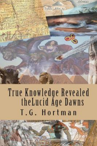 Knjiga The true knowledge revealed the Lucid Age Dawns T G Hortman