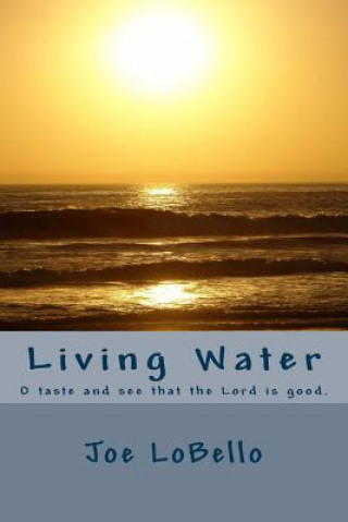 Carte Living Water: O taste and see that the Lord is good. Joe LoBello