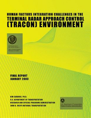 Knjiga Human Factors Integration Challenges in the Terminal Radar Approach Control (TRACON) Environment Kim Cardosi Ph D