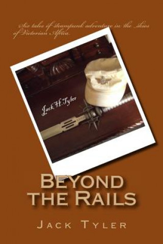 Libro Beyond the Rails: Six tales of steampunk adventure on the African frontier Jack Tyler