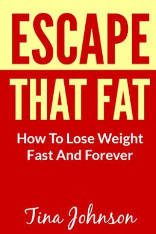 Książka Escape That Fat - How to Lose Weight Fast and Forever Tina Johnson