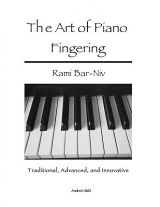 Kniha The Art of Piano Fingering: Traditional, Advanced, and Innovative: Letter-Size Trim Rami Bar-Niv