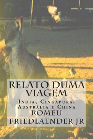 Knjiga Relato duma Viagem: Índia, Cingapura, Austrália e China MR Romeu Friedlaender Jr