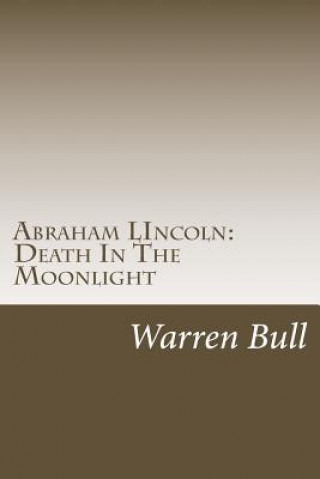 Kniha Abraham Lincoln: Death In The Moonlight Warren Bull