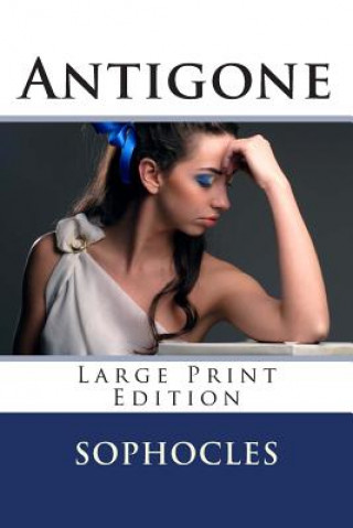 Könyv Antigone - Large Print Edition: A Play Sophocles