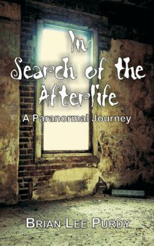 Carte In Search of the Afterlife: A Paranormal Journey Brian Lee Purdy