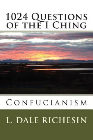Книга 1024 Questions of the I Ching: Confucianism L Dale Richesin