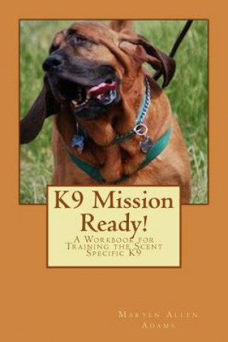 Libro K9 Mission Ready!: A Workbook for Training the Scent Specific K9 Maryln Allen Adams