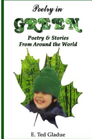 Kniha Poetry In Green: Poetry & Stories from Around the World E Ted Gladue