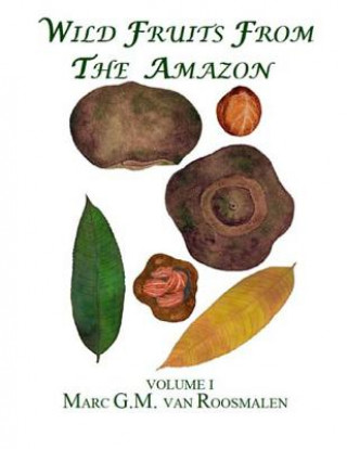 Kniha Wild Fruits from the Amazon: Volume I Dr Marc G M Van Roosmalen