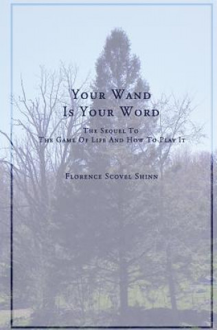 Carte Your Word Is Your Wand: A Sequel to The Game of Life and How To Play It Florence Scovel Shinn