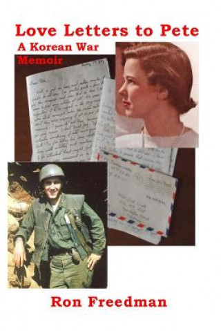 Book Love Letters to Pete, A Korean War Memoir: January 1, 1953 to October 10, 1953 Ronald Freedman