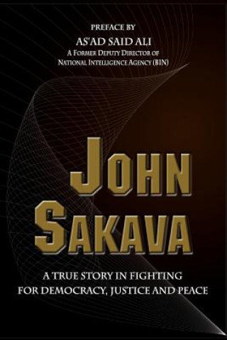 Carte John Sakava: A True Story in Fighting for Democracy, Justice and Peace John Sakava