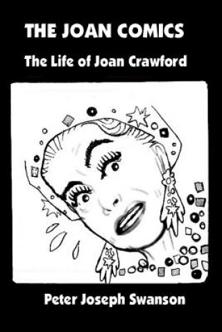 Kniha The Joan Comics: The Life of Joan Crawford Peter Joseph Swanson
