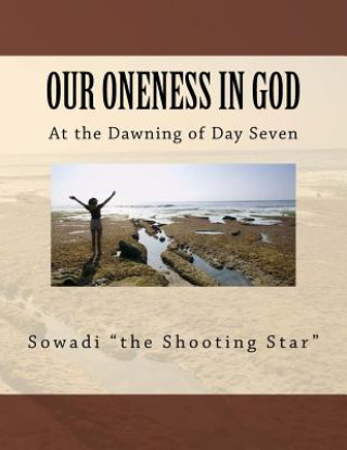 Kniha Our Oneness in God: At the Dawning of Day Seven Sowadi &quot;The Shooting Star&quot;