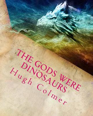 Könyv The Gods Were Dinosaurs: Did Dinosaurs create the zodiac? MR Hugh F Colmer