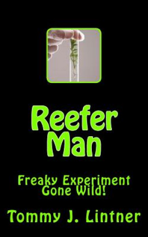 Könyv Reefer Man: Freaky Experiment Gone Wild! Tommy Joe Lintner