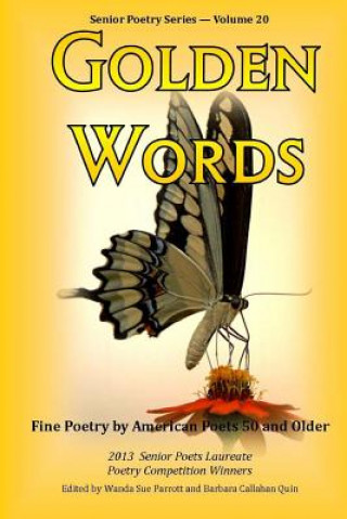 Könyv Golden Words 2013: Fine Poetry by American Poets 50 and Older Parrott Quin