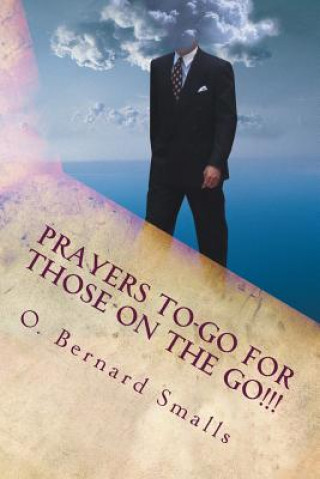 Książka Prayers To-Go for Those on The Go!!!: Quick Affirmative Prayers For A Positive Day O Bernard Smalls