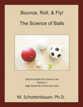 Carte Bounce, Roll, & Fly: The Science of Balls: Data and Graphs for Science Lab: Volume 2 M Schottenbauer