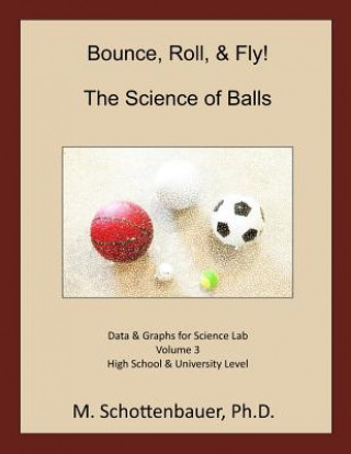 Книга Bounce, Roll, & Fly: The Science of Balls: Data and Graphs for Science Lab: Volume 3 M Schottenbauer