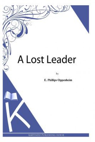 Carte A Lost Leader E Phillips Oppenheim