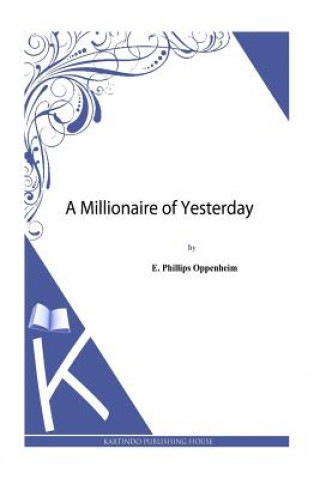 Knjiga A Millionaire of Yesterday E Phillips Oppenheim