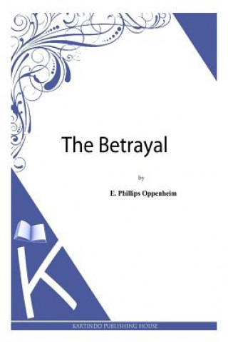 Kniha The Betrayal E Phillips Oppenheim